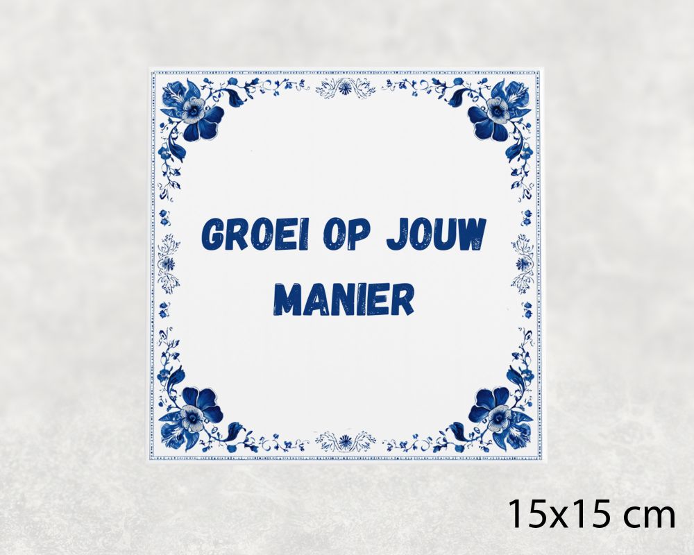 Spreuk Tegel 15X15 Cm Groei Op Jouw Manier Spreuk tegel 15x15cm Groei op jouw manier