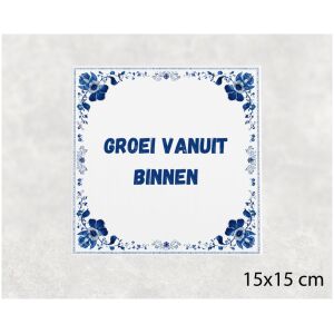 Spreuk tegel 15x15cm Groei vanuit binnen