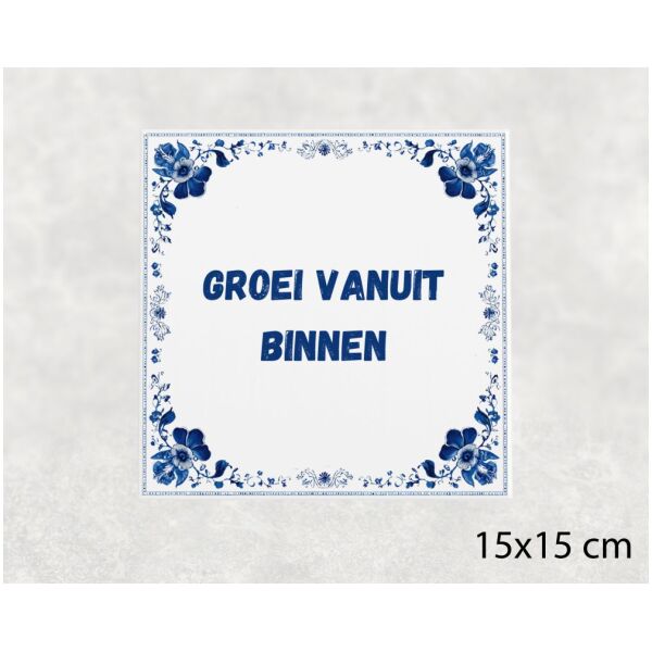 Spreuk tegel 15x15cm Groei vanuit binnen