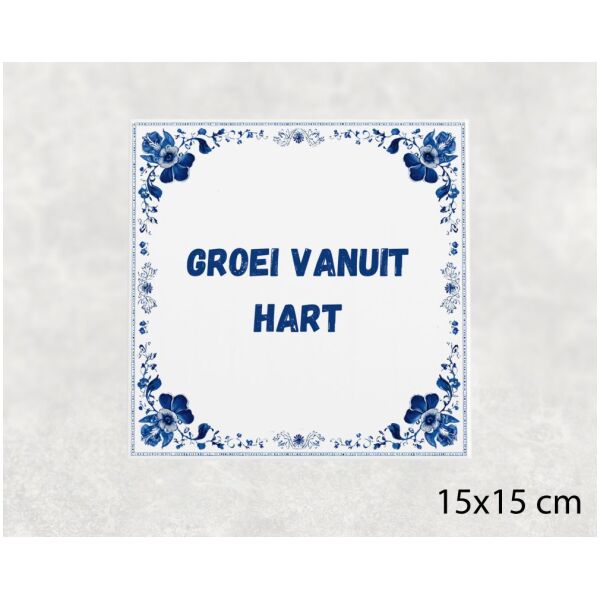 Spreuk tegel 15x15cm Groei vanuit hart