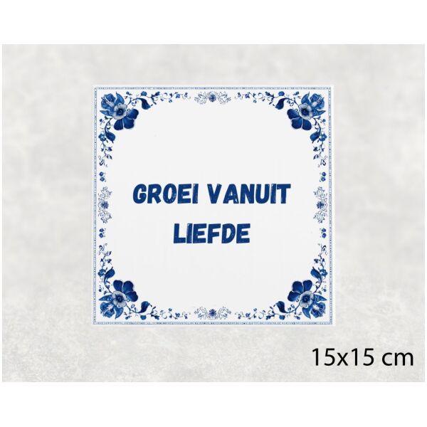 Spreuk tegel 15x15cm Groei vanuit liefde