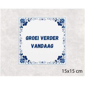 Spreuk tegel 15x15cm Groei verder vandaag
