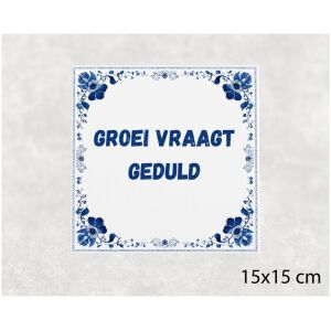 Spreuk tegel 15x15cm Groei vraagt geduld