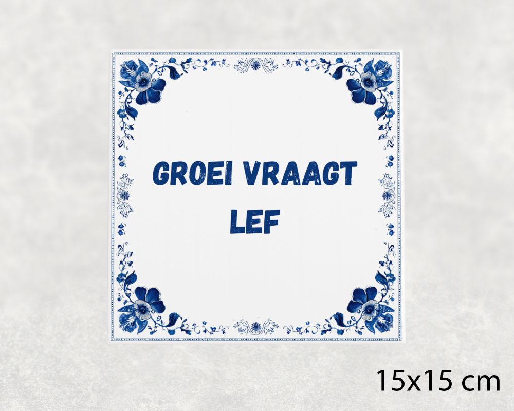 Spreuk Tegel 15X15 Cm Groei Vraagt Lef Spreuk tegel 15x15cm Groei vraagt lef