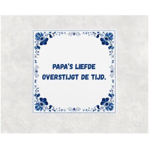 Spreuk tegel 15x15cm Papa’s liefde overstijgt de tijd
