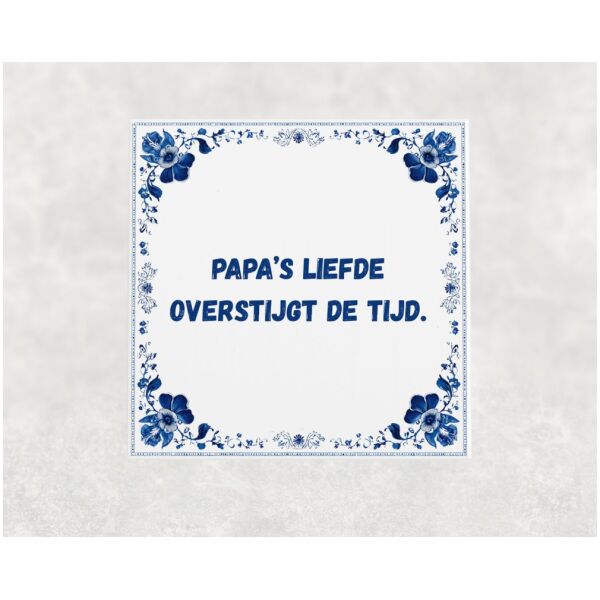 Spreuk tegel 15x15cm Papa’s liefde overstijgt de tijd