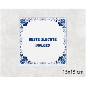 Spreuk tegel 15x15cm Beste slechte invloed