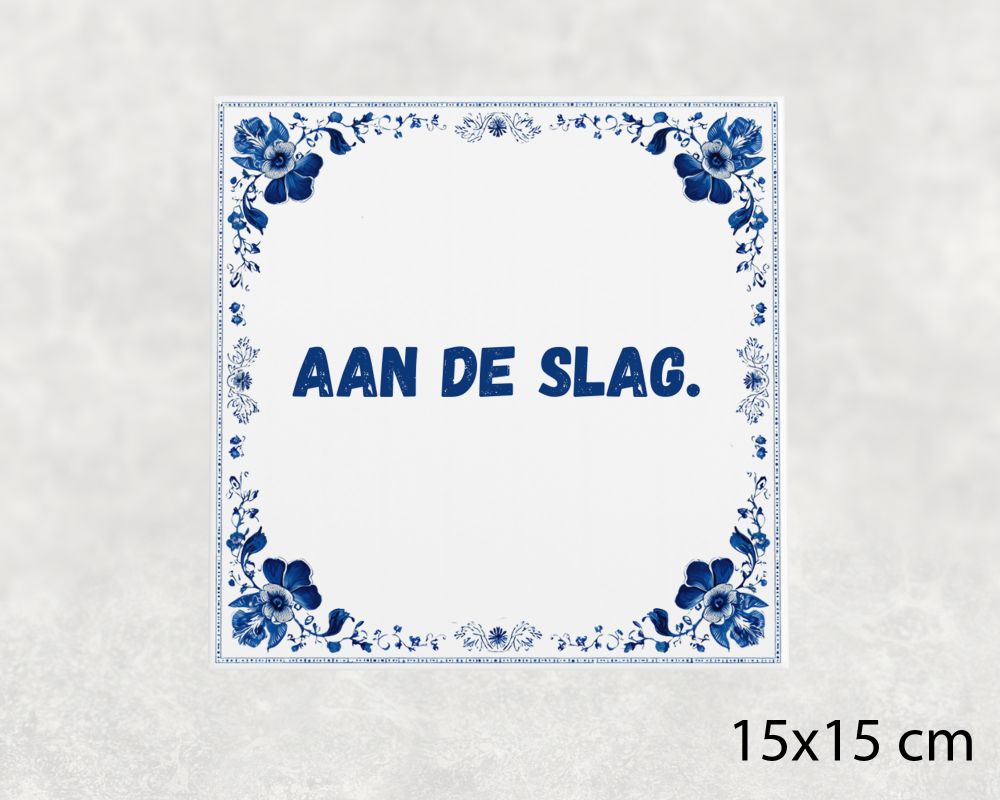 Spreuk Tegel 15X15 Cm Aan De Slag Spreuk tegel 15x15cm Aan de slag