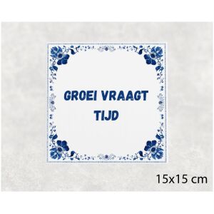 Spreuk tegel 15x15cm Groei vraagt tijd