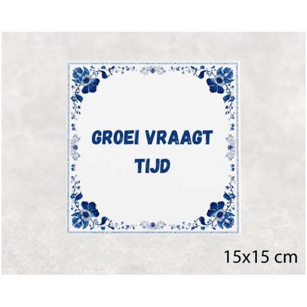 Spreuk tegel 15x15cm Groei vraagt tijd