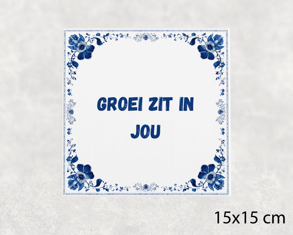 Spreuk Tegel 15X15 Cm Groei Zit In Jou Spreuk tegel 15x15cm Groei zit in jou