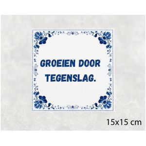 Spreuk tegel 15x15cm Groeien door tegenslag