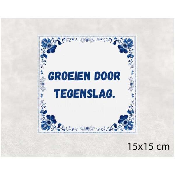 Spreuk tegel 15x15cm Groeien door tegenslag