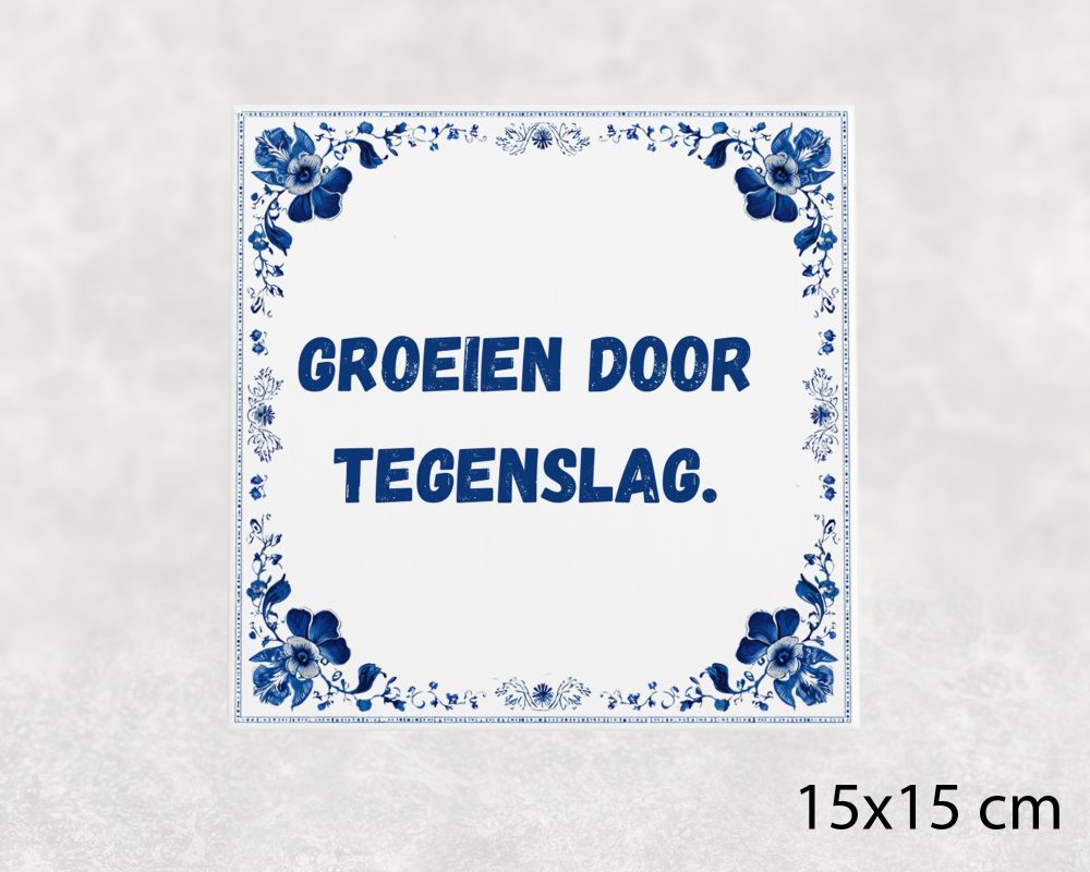 Spreuk Tegel 15X15 Cm Groeien Door Tegenslag Spreuk tegel 15x15cm Groeien door tegenslag