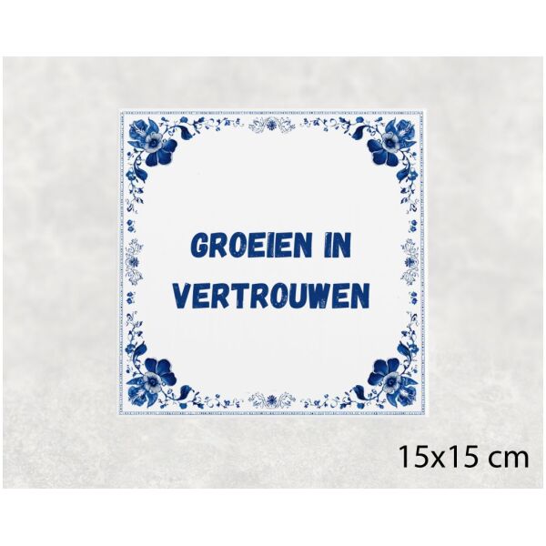 Spreuk tegel 15x15cm Groeien in vertrouwen