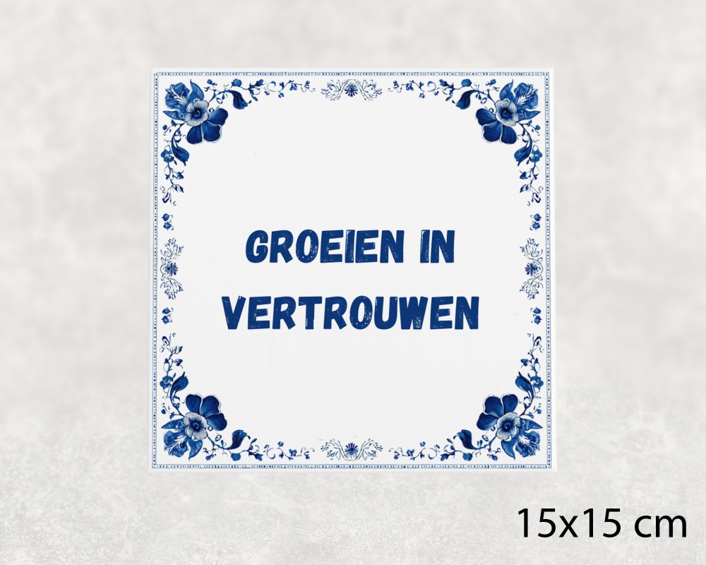 Spreuk Tegel 15X15 Cm Groeien In Vertrouwen Spreuk tegel 15x15cm Groeien in vertrouwen