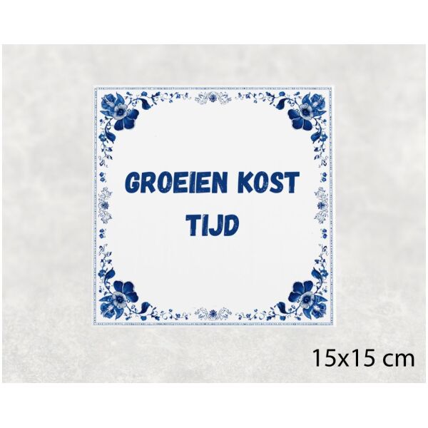 Spreuk tegel 15x15cm Groeien kost tijd