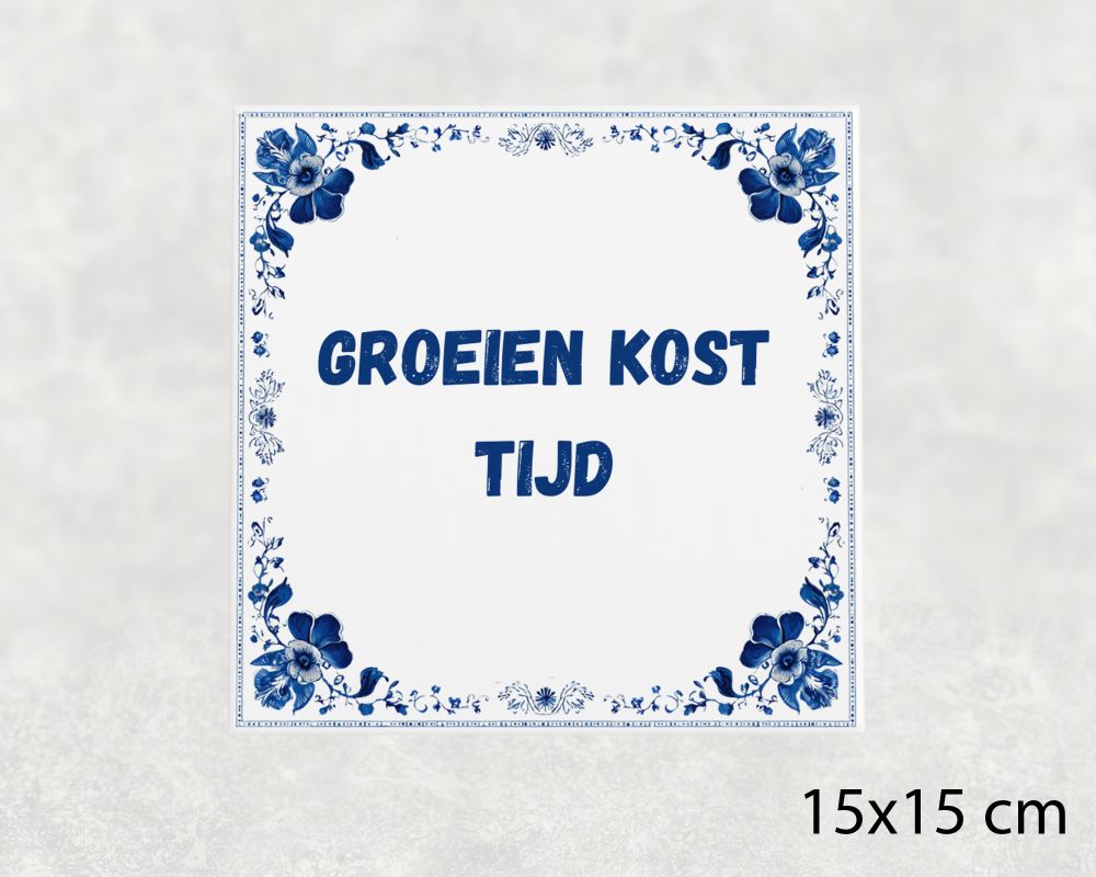 Spreuk Tegel 15X15 Cm Groeien Kost Tijd Spreuk tegel 15x15cm Groeien kost tijd