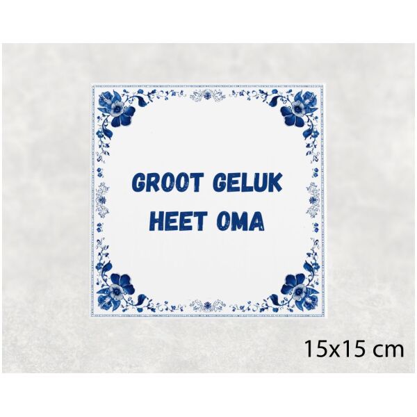 Spreuk tegel 15x15cm Groot geluk heet oma