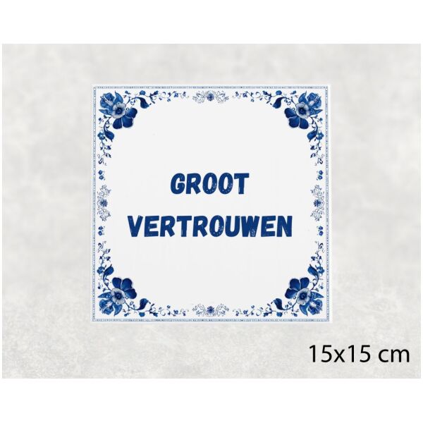 Spreuk tegel 15x15cm Groot vertrouwen