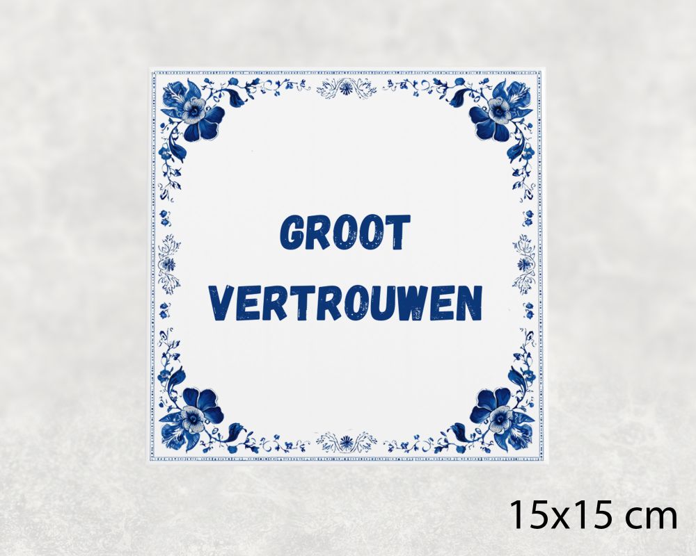 Spreuk Tegel 15X15 Cm Groot Vertrouwen Spreuk tegel 15x15cm Groot vertrouwen