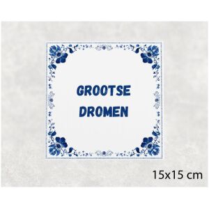Spreuk tegel 15x15cm Grootse dromen