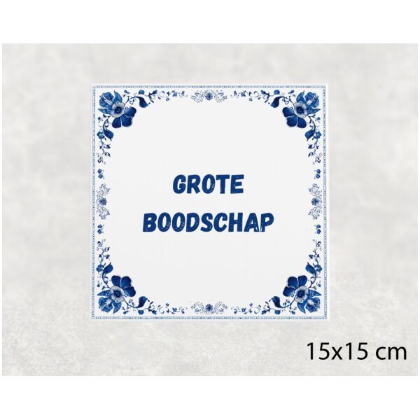 Spreuk tegel 15x15cm Grote boodschap