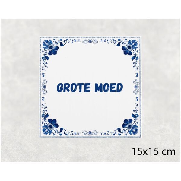 Spreuk tegel 15x15cm Grote moed