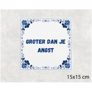 Spreuk tegel 15x15cm Groter dan je angst