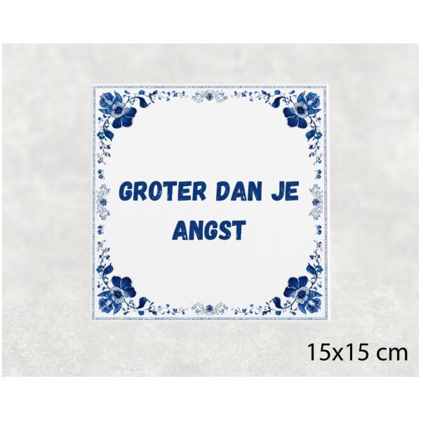 Spreuk tegel 15x15cm Groter dan je angst