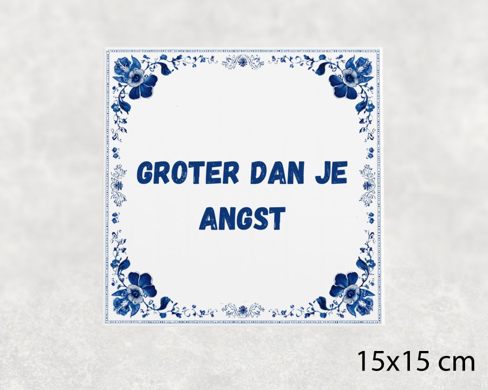 Spreuk Tegel 15X15 Cm Groter Dan Je Angst Spreuk tegel 15x15cm Groter dan je angst