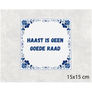 Spreuk tegel 15x15cm Haast is geen goede raad
