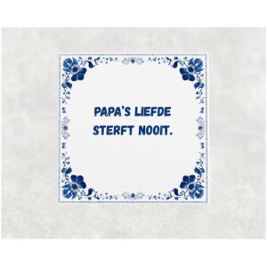 Spreuk tegel 15x15cm Papa’s liefde sterft nooit