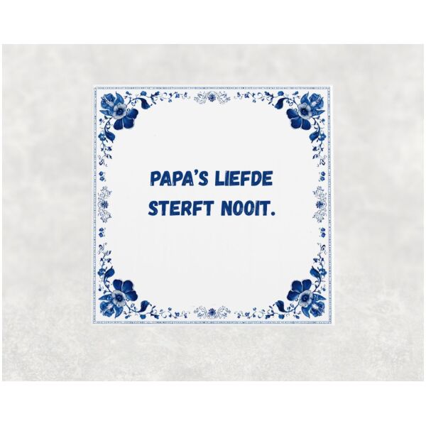 Spreuk tegel 15x15cm Papa’s liefde sterft nooit