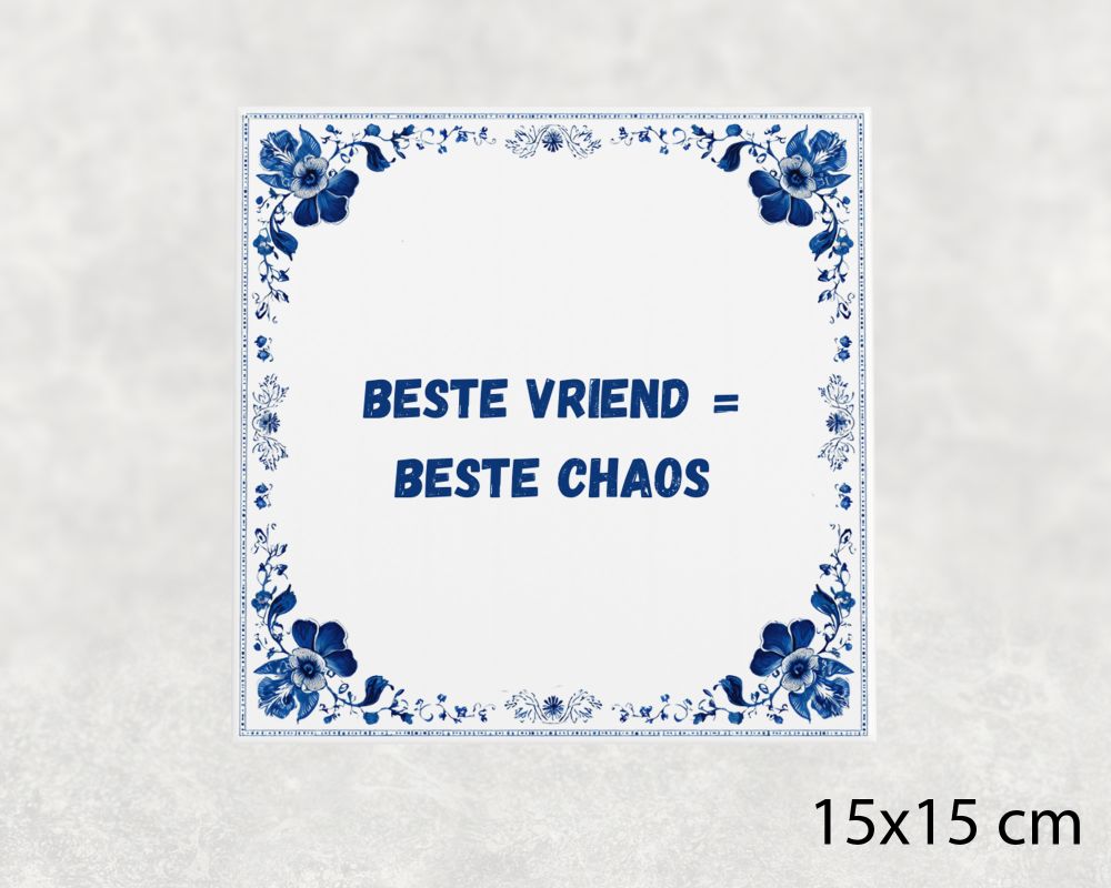 Spreuk Tegel 15X15 Cm Beste Vriend = Beste Chaos Spreuk tegel 15x15cm Beste vriend = beste chaos