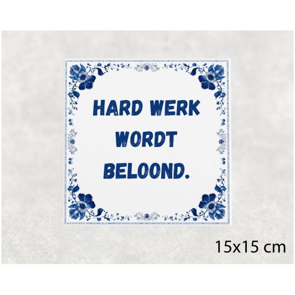 Spreuk tegel 15x15cm Hard werk wordt beloond