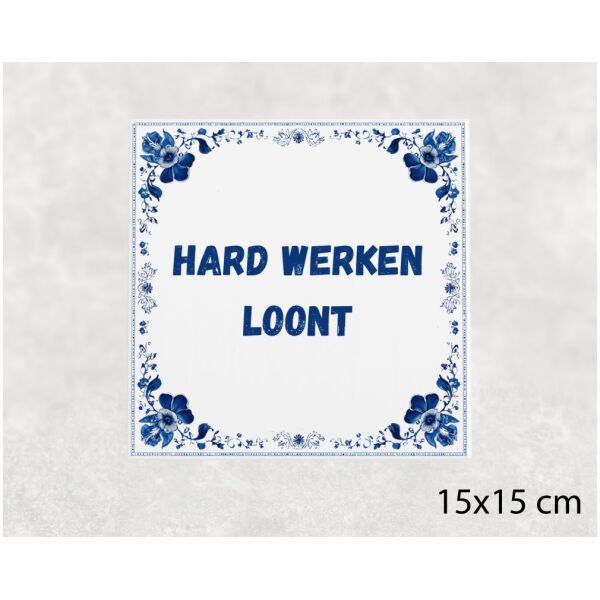 Spreuk tegel 15x15cm Hard werken loont ()
