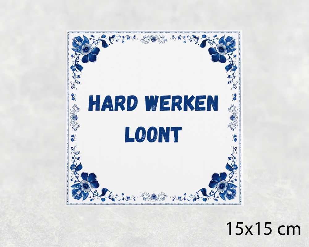 Spreuk Tegel 15X15 Cm Hard Werken Loont Spreuk tegel 15x15cm Hard werken loont