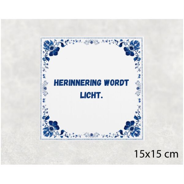Spreuk tegel 15x15cm Herinnering wordt licht