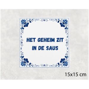 Spreuk tegel 15x15cm Het geheim zit in de saus