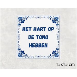 Spreuk tegel 15x15cm Het hart op de tong hebben