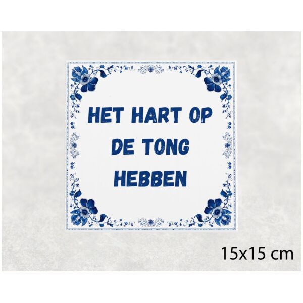 Spreuk tegel 15x15cm Het hart op de tong hebben
