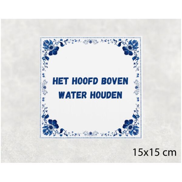 Spreuk Tegel 15X15 Cm Het Hoofd Boven Water Houden Spreuk tegel 15x15cm Het hoofd boven water houden