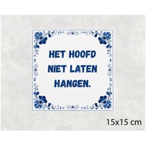 Spreuk tegel 15x15cm Het hoofd niet laten hangen