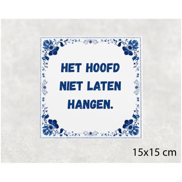 Spreuk Tegel 15X15 Cm Het Hoofd Niet Laten Hangen Spreuk tegel 15x15cm Het hoofd niet laten hangen