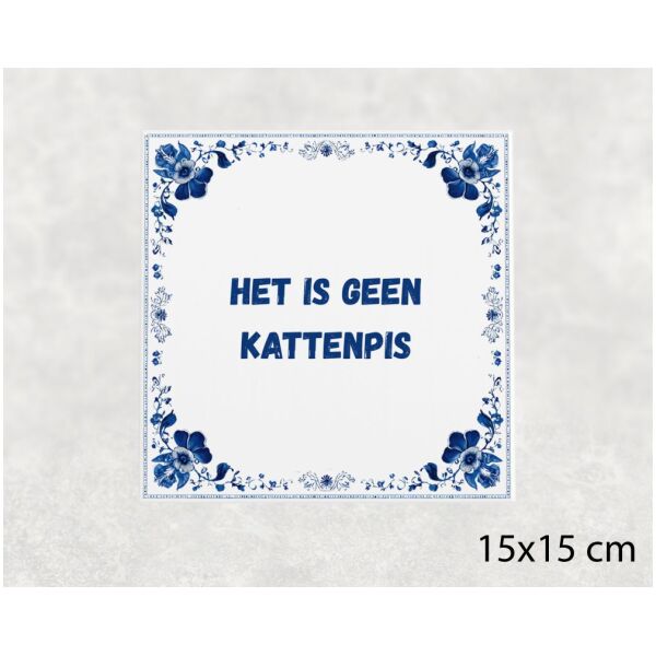 Spreuk tegel 15x15cm Het is geen kattenpis