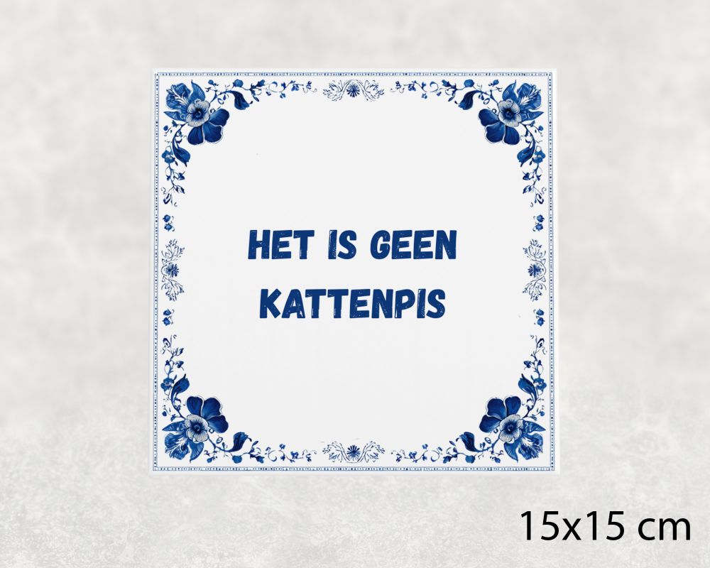 Spreuk Tegel 15X15 Cm Het Is Geen Kattenpis Spreuk tegel 15x15cm Het is geen kattenpis
