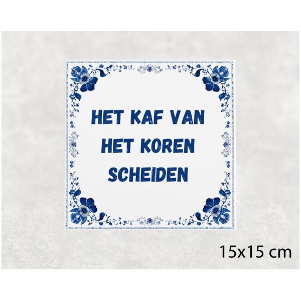 Spreuk tegel 15x15cm Het kaf van het koren scheiden
