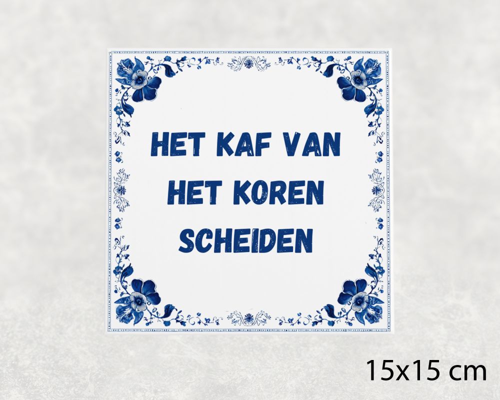 Spreuk Tegel 15X15 Cm Het Kaf Van Het Koren Scheiden Spreuk tegel 15x15cm Het kaf van het koren scheiden