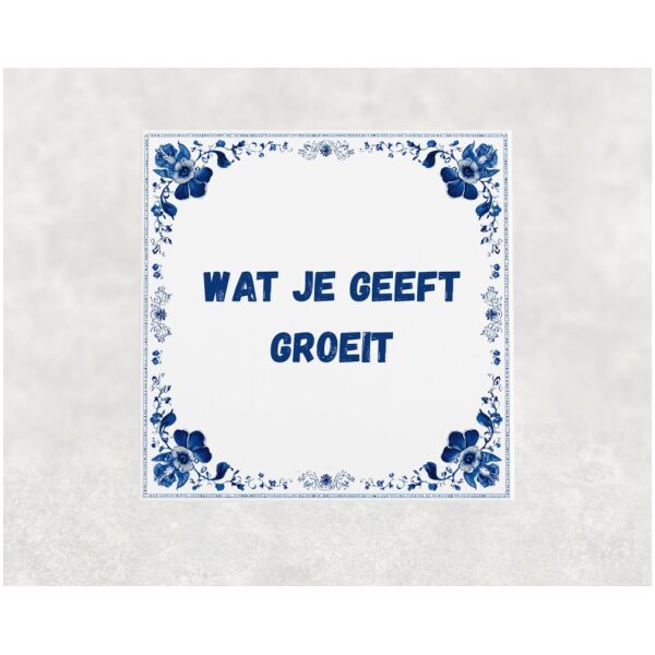 Spreuk Tegel 15X15 Cm Wat Je Geeft Groeit Spreuk tegel 15x15cm Wat je geeft groeit